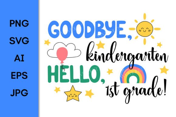 Goodbye Kindergarten Hello 1st Grade PNG Graphics